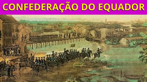 Confederação do Equador: Uma Rebelião Contra o Império Brasileiro Liderada por Caxias na Era Romântica